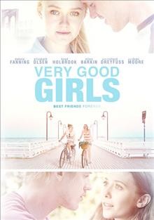 Very good girls [video recording (DVD)] / Tribeca Film and Well Go USA Entertainment present a Herrick Entertainment production in association with Groundswell Productions.