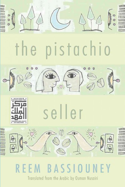 The pistachio seller [electronic resource] / Reem Bassiouney ; translated from the Arabic by Osman Nusairi.