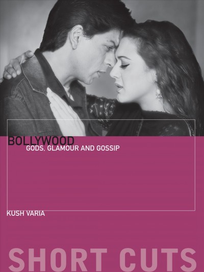 Bollywood [electronic resource] : gods, glamour, and gossip / Kush Varia.