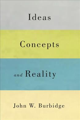 Ideas, concepts, and reality [electronic resource] / John W. Burbidge.