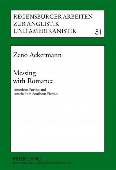 Messing with romance [electronic resource] : American poetics and antebellum southern fiction / Zeno Ackermann.