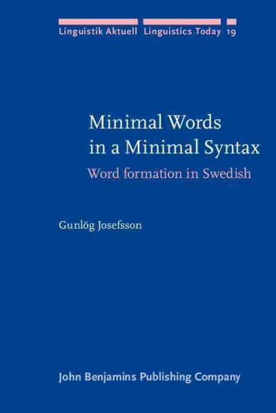 Minimal words in a minimal syntax [electronic resource] : word formation in Swedish / Gunlög Josefsson.