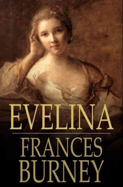 Evelina, or, The history of a young lady's entrance into the world [electronic resource] / Frances Burney.