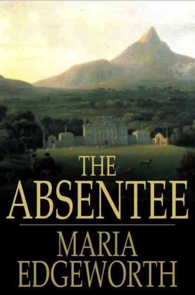 The absentee [electronic resource] / Maria Edgeworth.