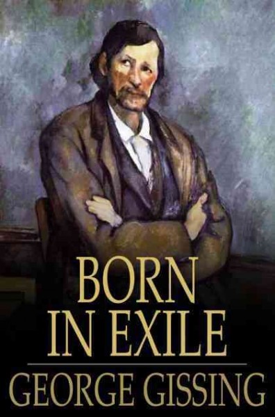 Born in exile [electronic resource] / George Gissing.