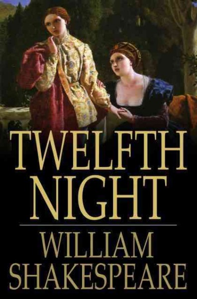 Twelfth night, or, What you will [electronic resource] / William Shakespeare.