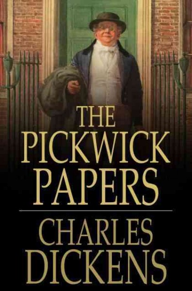 The Pickwick papers, or, The posthumous papers of the Pickwick Club [electronic resource] / Charles Dickens.