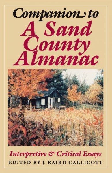 Companion to A sand county almanac [electronic resource] : interpretive & critical essays / edited by J. Baird Callicott.