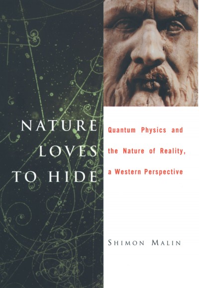 Nature loves to hide [electronic resource] : quantum physics and reality, a western perspective / Shimon Malin.