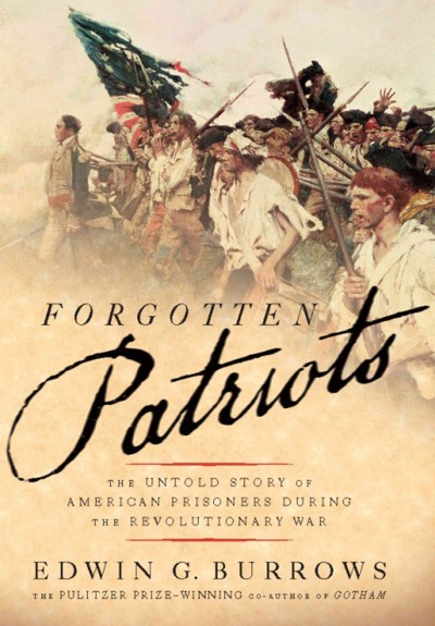 Forgotten patriots [electronic resource] : the untold story of American prisoners during the Revolutionary War / Edwin G. Burrows.