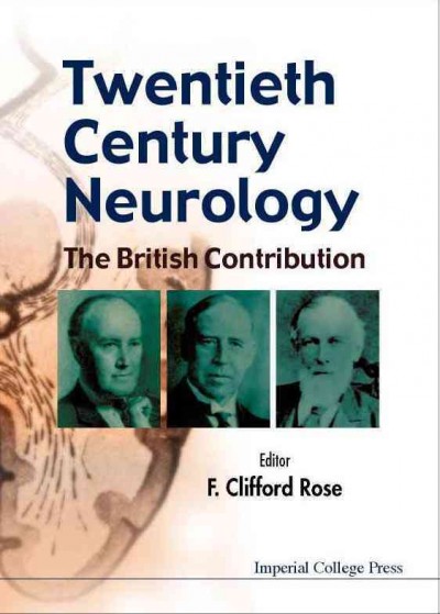 Twentieth century neurology [electronic resource] : the British contribution / editor, F. Clifford Rose.