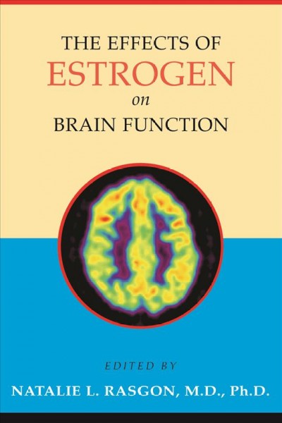 The effects of estrogen on brain function [electronic resource] / edited by Natalie L. Rasgon.