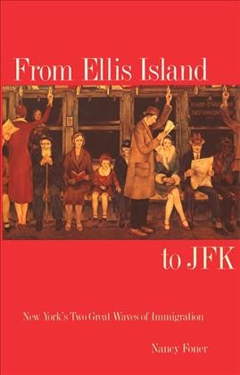 From Ellis Island to JFK [electronic resource] : New York's two great waves of immigration / Nancy Foner.