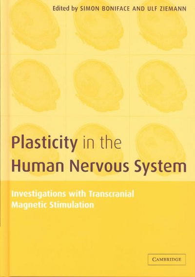 Plasticity in the human nervous system [electronic resource] : investigations with transcranial magnetic stimulation / edited by Simon Boniface and Ulf Ziemann.