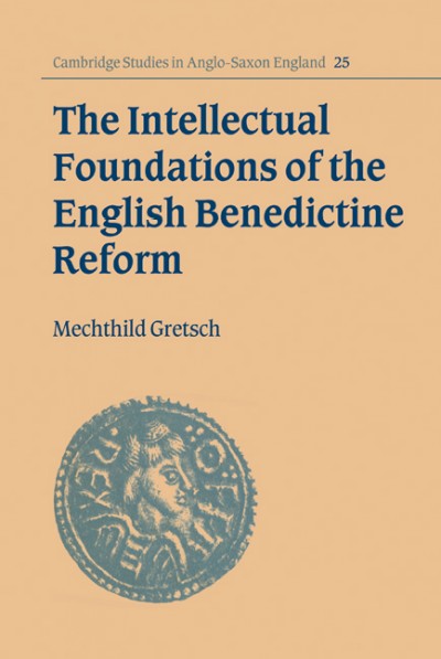 The intellectual foundations of the English Benedictine reform [electronic resource] / Mechthild Gretsch.