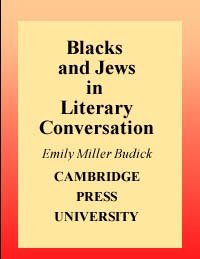 Blacks and Jews in literary conversation [electronic resource] / Emily Miller Budick.