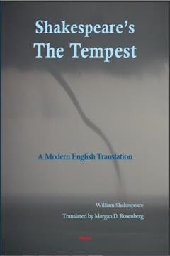 Shakespeare's The Tempest [electronic resource] : a modern English translation / William Shakespeare ; translated by Morgan D. Rosenberg.