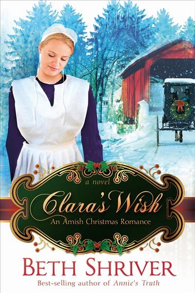 Clara's wish : an Amish Christmas romance : a novel / Beth Shriver.