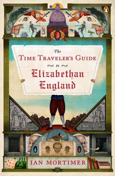 The time traveler's guide to Elizabethan England / Ian Mortimer.