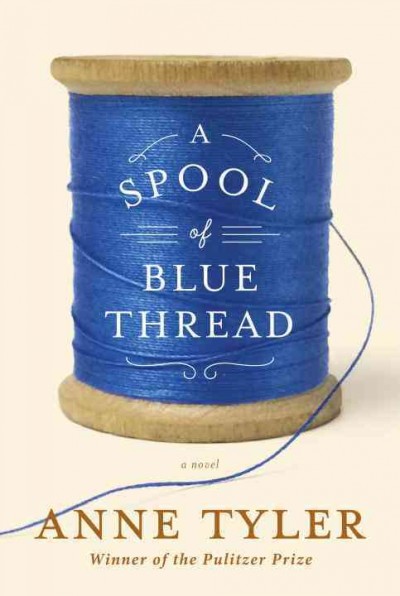 A spool of blue thread : a novel / Anne Tyler.