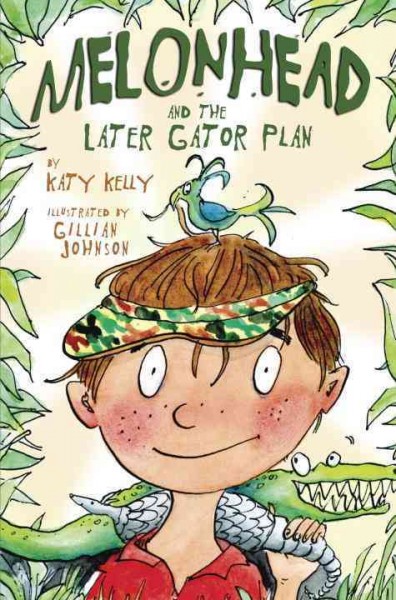 Melonhead and the later gator plan / by Katy Kelly ; illustrated by Gillian Johnson.