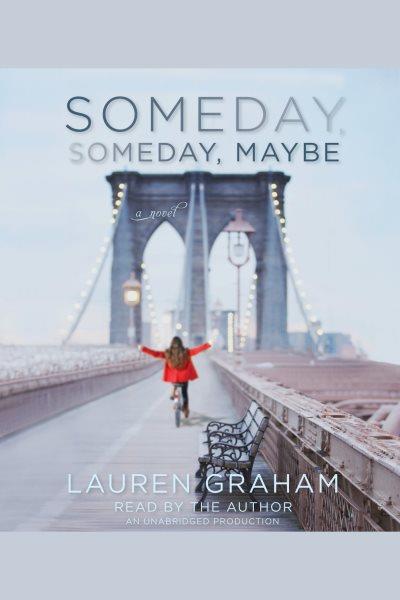 Someday, someday, maybe [electronic resource] / Lauren Graham.