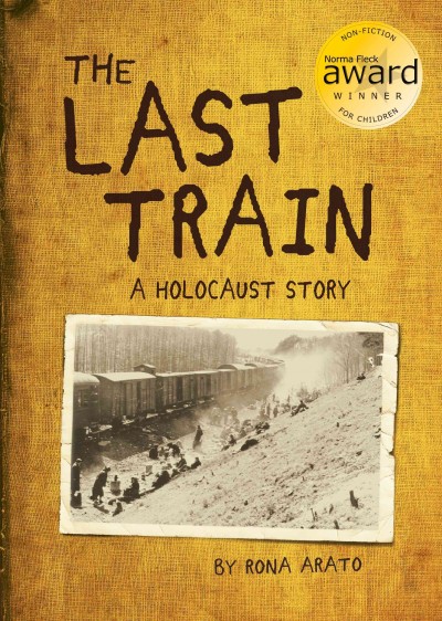 The last train [electronic resource] : a Holocaust story / written by Rona Arato.