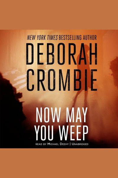 Now may you weep [electronic resource] / Deborah Crombie.
