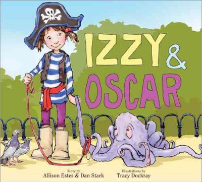 Izzy and Oscar / story by Allison Estes and Dan Stark ; illustrated by Tracy Dockray.