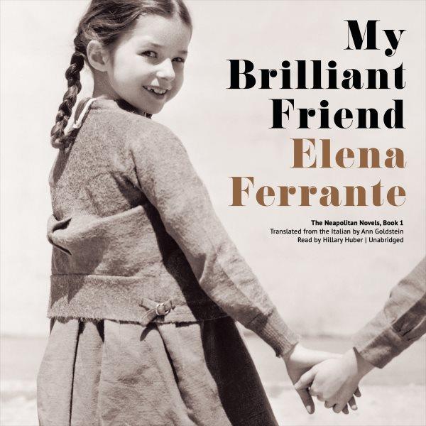My brilliant friend / Elena Ferrante.