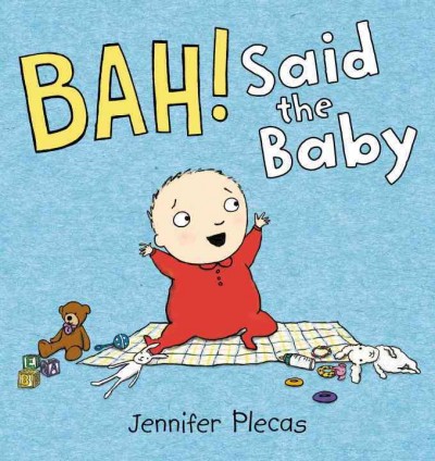 Bah! said the baby / Jennifer Plecas.