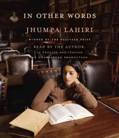 In other words [sound recording] / Jhumpa Lahiri ; translated from the Italian by Ann Goldstein.