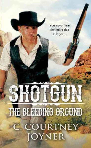 Shotgun : the bleeding ground / C. Courtney Joyner.