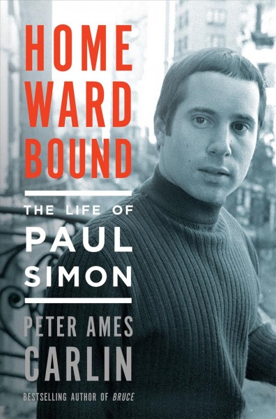 Homeward bound : the life of Paul Simon / Peter Ames Carlin.
