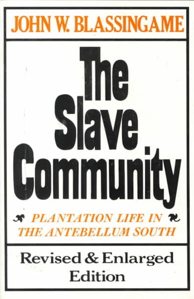 The slave community : plantation life in the antebellum South / John W. Blassingame.