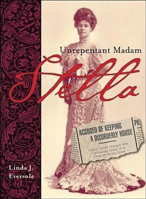 Stella : unrepentant madam / Linda J. Eversole.