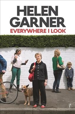 Everywhere I look / Helen Garner.