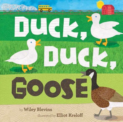 Duck, duck, goose / by Wiley Blevins ; illustrated by Elliot Kreloff.