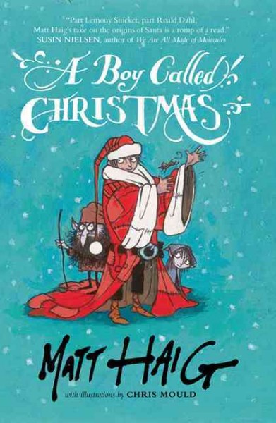 A boy called Christmas / Matt Haig ; with illustrations by Chris Mould.