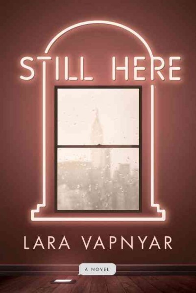 Still here : a novel / Lara Vapnyar.
