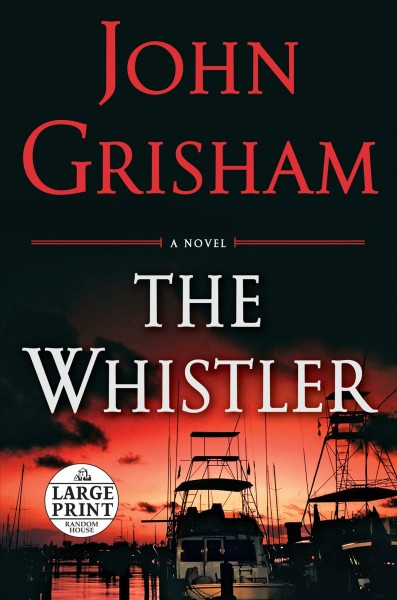 The whistler [large print] : [a novel] / John Grisham.