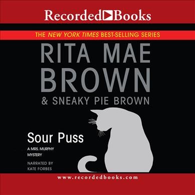 Sour puss [sound recording] / by Rita Mae Brown & Sneaky Pie Brown.
