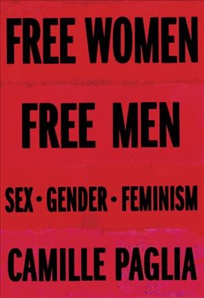 Free women, free men : sex, gender, feminism / Camille Paglia.