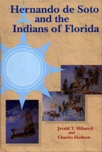 Hernando de Soto and the Indians of Florida / Jerald T. Milanich and Charles Hudson.