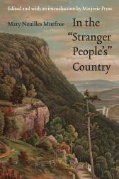 In the "Stranger People's" country / Mary Noailles Murfree ; edited and with an introduction by Marjorie Pryse.