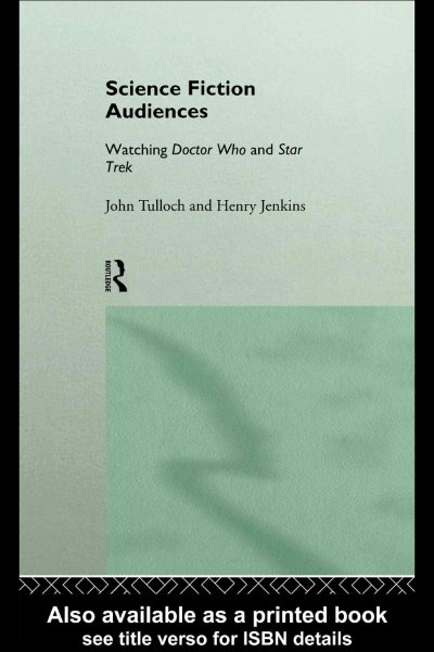 Science fiction audiences : watching Doctor Who and Star trek / John Tulloch and Henry Jenkins.