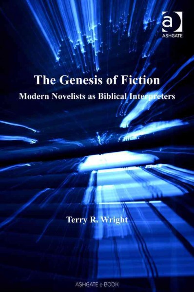 The Genesis of fiction : modern novelists as biblical interpreters / Terry R. Wright.