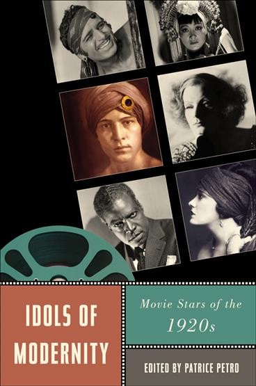 Idols of modernity : movie stars of the 1920s / edited by Patrice Petro.