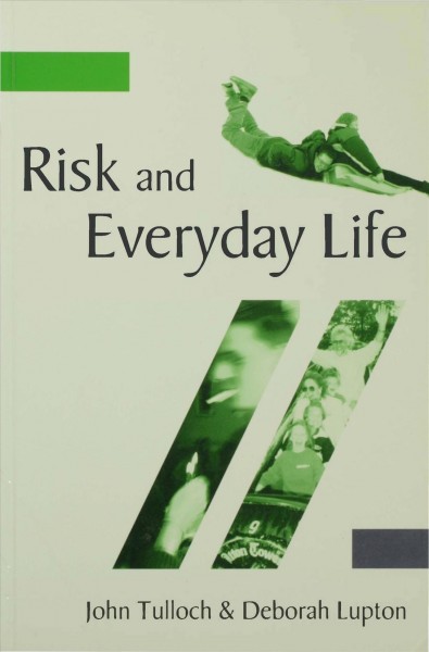 Risk and everyday life / John Tulloch and Deborah Lupton.