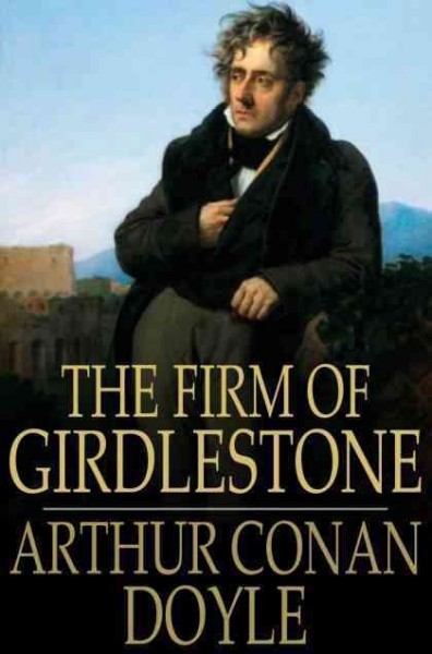 The firm of Girdlestone / Arthur Conan Doyle.